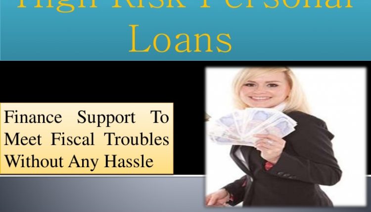 High Risk Personal Loans: No longer Financial Hassles